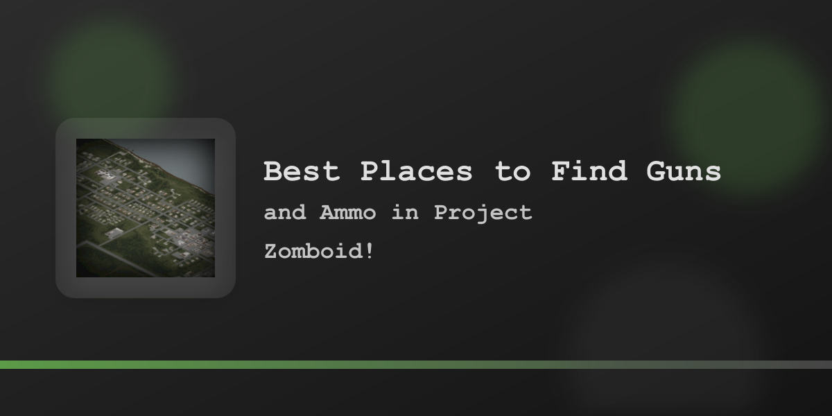 Places to Find Guns and Ammo in Project Zomboid (Build 42.20.4)